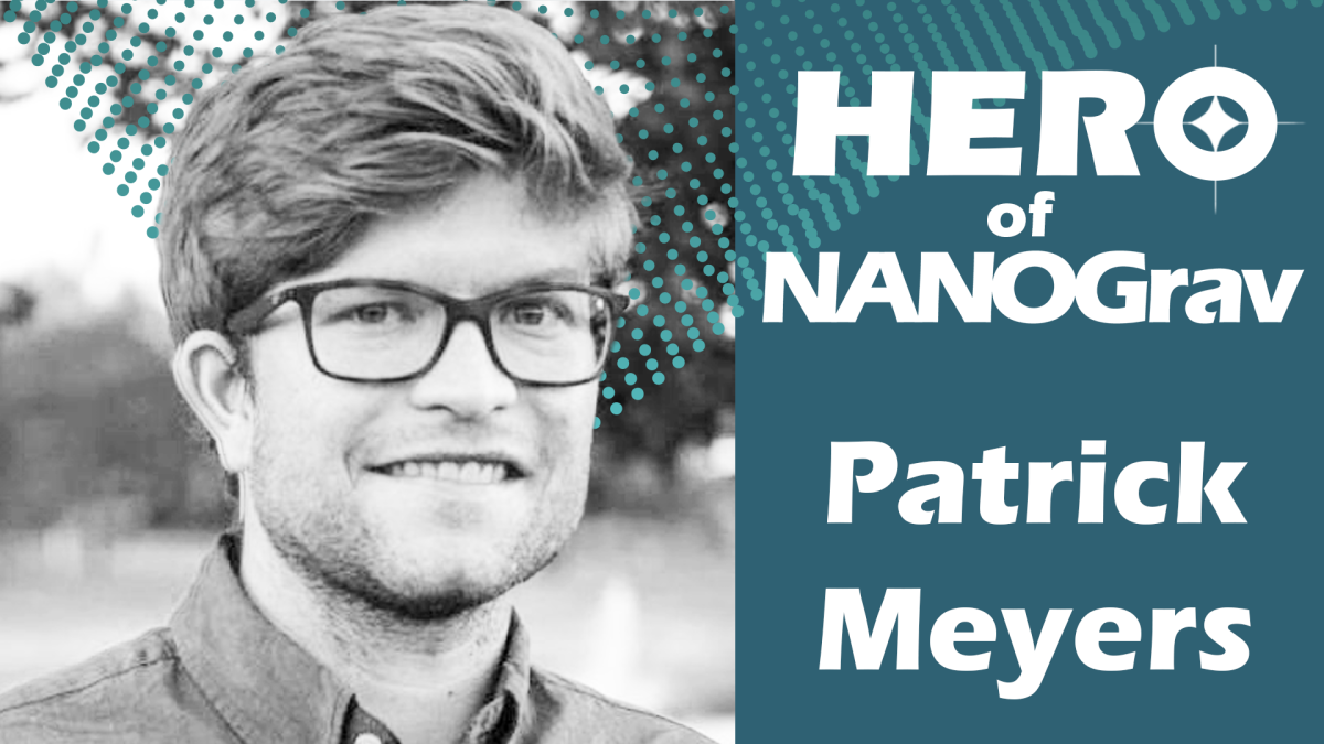 Pat Meyers headshot in black and white with NANOGrav dot swoop and text "Hero of NANOGrav"